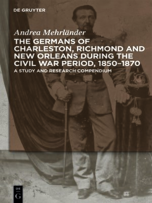 cover image of The Germans of Charleston, Richmond and New Orleans during the Civil War Period, 1850-1870